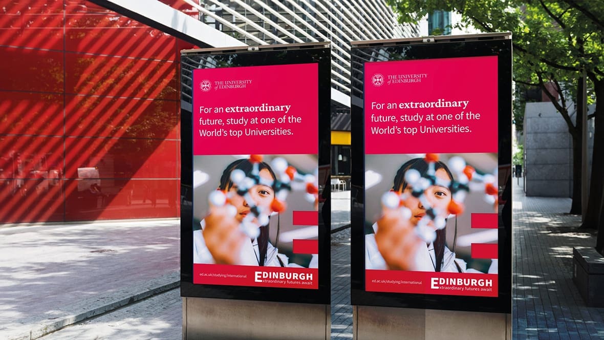 Edinburgh University outdoor digital ads reading as: For an extraordinary future, study at one of the world's top universities.